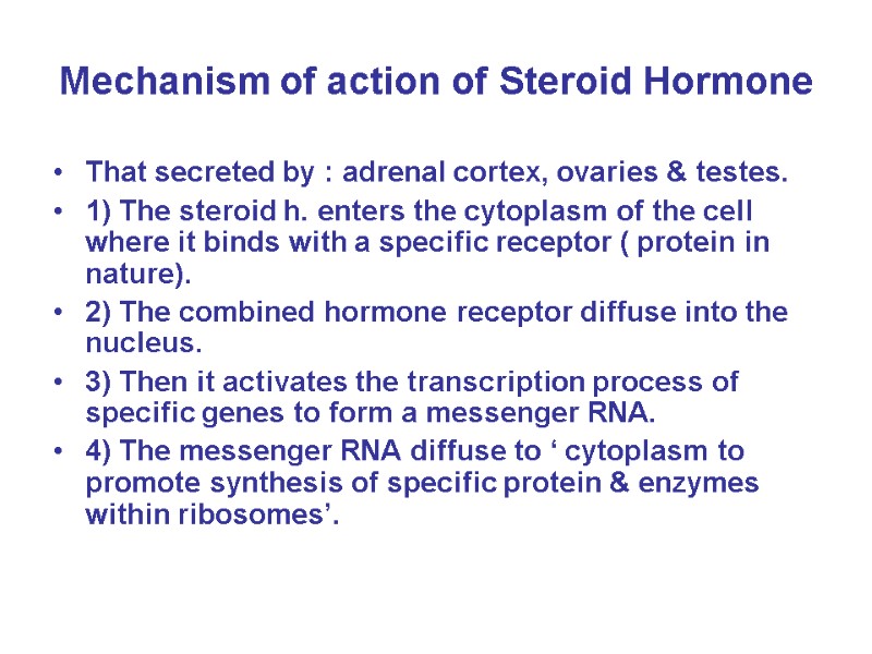 Mechanism of action of Steroid Hormone That secreted by : adrenal cortex, ovaries &